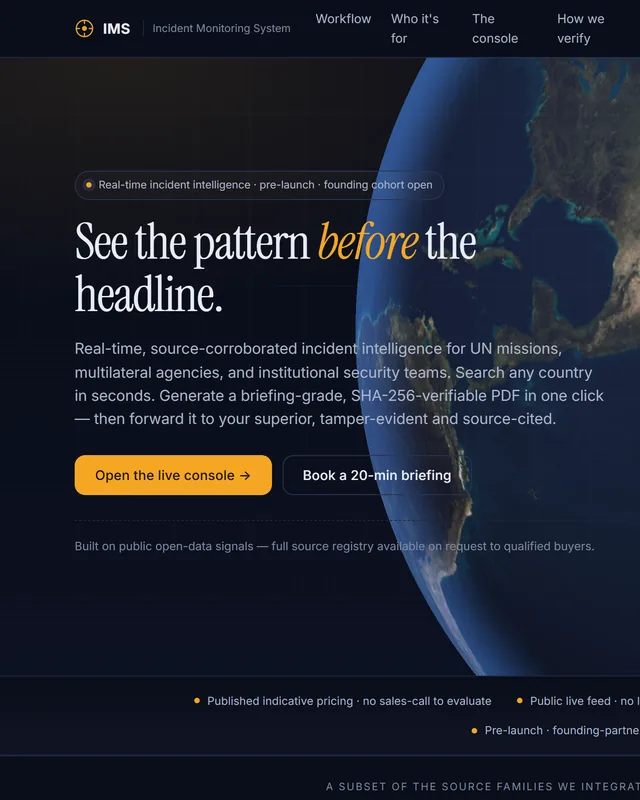 IMS &mdash; &ldquo;See the pattern before the headline.&rdquo; Real-time, source-corroborated incident intelligence
